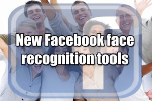 New Facebook face recognition tools