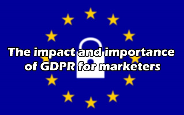 The impact and importance of GDPR for marketers