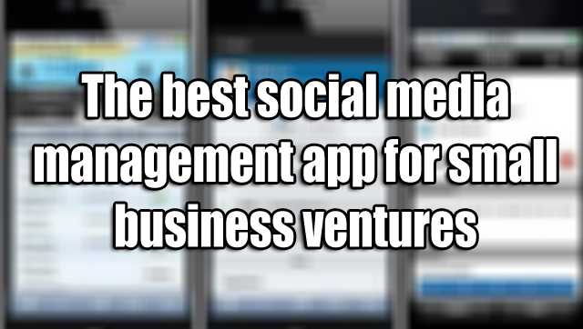 The best social media management app for small business ventures