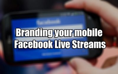 Branding your mobile Facebook Live Streams