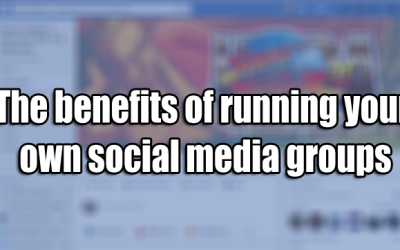 The benefits of running your own social media groups