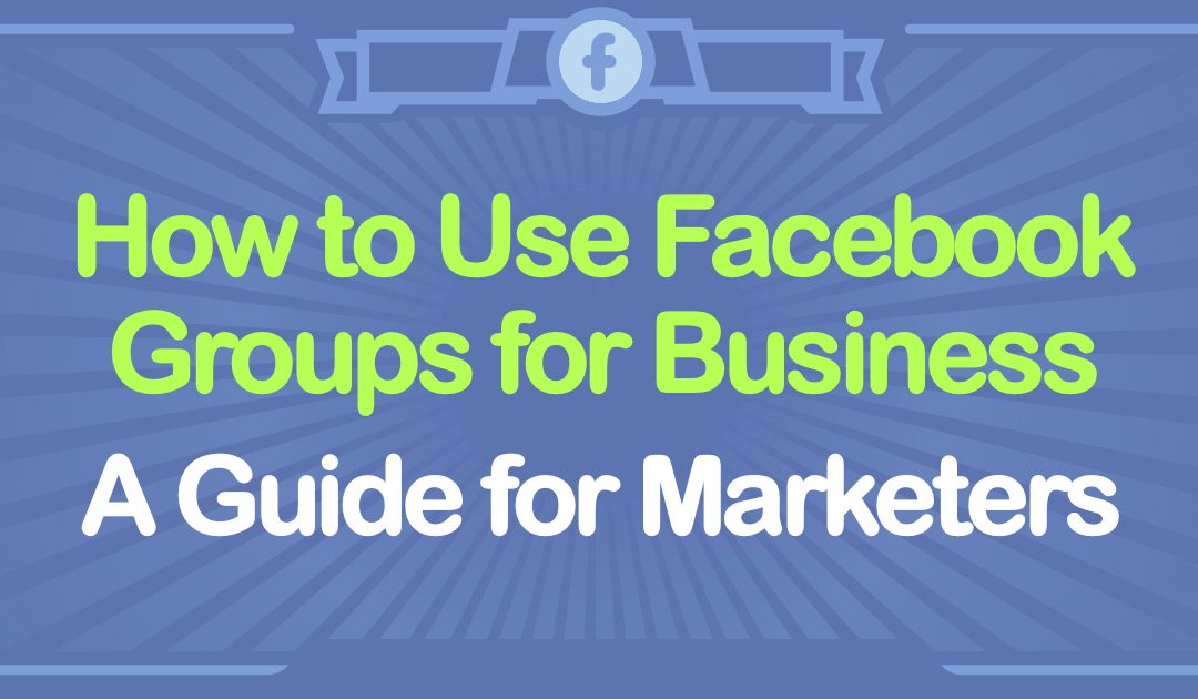 How to Use Facebook Groups to Keep Customers: 5 Ways