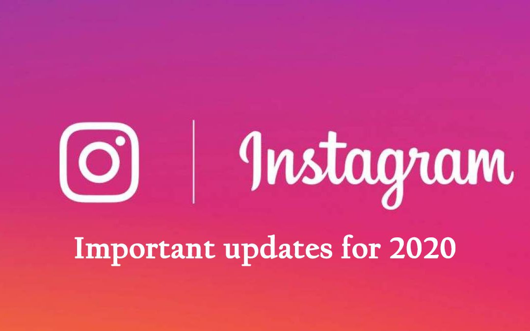 Important Instagram updates for 2020 you need to know about