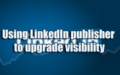 Using LinkedIn publisher to upgrade visibility