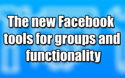 The new Facebook tools for groups and functionality