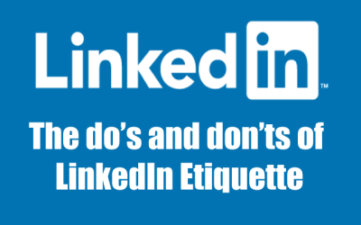 The do’s and don’ts of LinkedIn Etiquette